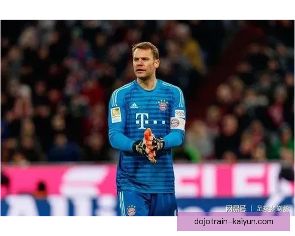 诺伊尔门将风格演变持续引发业内关注，技术与战术层面表现突出